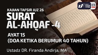 Tafsir Surat AlAhqaf 4 Ayat 15 Doa Ketika Berumur 40 Tahun  Ustadz Dr Firanda Andirja MA [upl. by Yeldar]