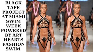 Black Tape Project At Miami Swim Week Powered By Art Hearts Fashion Swim  Black Tape Chic [upl. by Eaver]