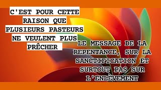 Cest ainsi que plusieurs pasteurs choisissent de ne plus prêcher sur la repentancesur lenlèvement [upl. by Osber430]