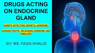 ENDOCRINE PHARMACOLOGY AGENTS AFFECTING GROWTH HORMONE GONADOTROPIN RELEASING HORMONE [upl. by Klapp]