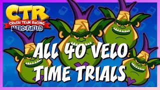 ALL 40 VELO TIME TRIALS  Crash Team Racing NitroFueled [upl. by Asik]