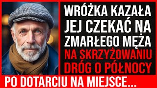 Wróżka Kazała Jej Czekać Na Zmarłego Męża Na Rozstaju Dróg O Północy A Kiedy Tam Dotarła [upl. by Nerfe]