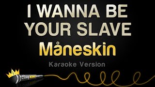 Måneskin  I WANNA BE YOUR SLAVE Karaoke Version [upl. by Ytsirk]