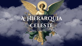 A Hierarquia Celeste  Os Anjos [upl. by Mij]