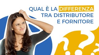 Qual è la differenza tra Distributore e Fornitore [upl. by Tcideneb]