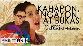 Kahapon Ngayon at Bukas  Ebe Dancel and Rachel Alejandro Lyrics [upl. by Anifares]