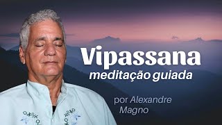 Meditação Guiada Vipassana  Observar a respiração e aquietar os pensamentos  Alexandre Magno [upl. by Rolland]