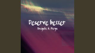 Deserve better feat Shayda [upl. by Jeuz781]