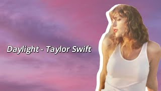 Daylight  Taylor Swift lyric [upl. by Onid550]