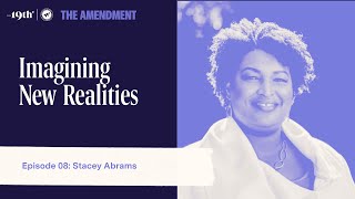 Imagining New Realities with Stacey Abrams  The Amendment Podcast Ep 08 [upl. by Risa]