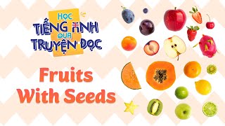 Umbalena Học tiếng Anh qua truyện đọc  FRUITS WITH SEEDS  Kể tên các loại trái cây bằng tiếng Anh [upl. by Aidam]