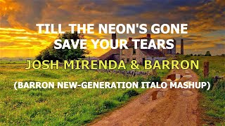 Josh Mirenda amp Barron  Til the Neons Gone  Save your Tears Barron NewGeneration Italo Mashup [upl. by Bevis607]