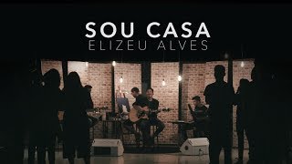 Elizeu Alves  Sou Casa Clipe Oficial [upl. by Penrod]