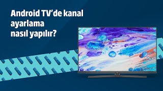 Android TVde kanal ayarlama nasıl yapılır [upl. by Kliman]