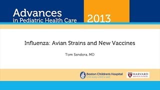 Influenza Avian Strains and New Vaccines  Tom Sandora MD  Advances in Pediatric Health Care [upl. by Cooperstein]