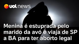 Menina é estuprada pelo marido da avó e viaja de SP até Bahia para obter aborto legal na 31ª semana [upl. by Niawat628]