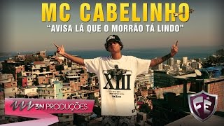 MC CABELINHO  AVISA LÁ QUE O MORRÃO TÁ LINDO Peixinho Filmes [upl. by Htiekram]