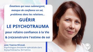 Guérir le psychotrauma amp reconstruire lestime de soi avec Yoanna Micoud psychologue clinicienne [upl. by Nashoma]