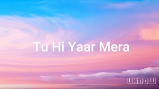 Tu Hi Yaar Mera Lyrics  Neha Kakkar  Arijit Singh  Rochak [upl. by Olocin868]