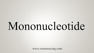 How To Say Mononucleotide [upl. by Hilary634]