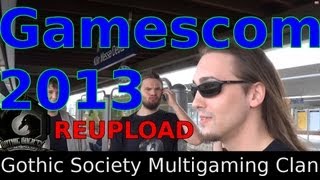 Gothic Society Multigaming Clan  Gamescom 2013  24082013   REUPLOAD [upl. by Pontus]