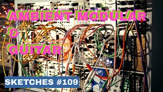 Sketches 109 Ambient Eurorack amp Guitar  Mutable Rings  Beads  Clouds  Make Noise Morphagene [upl. by Rape]