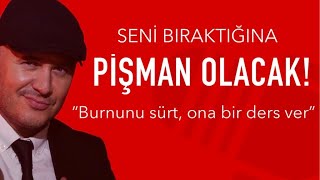 ERKEK ARKADAŞIN SENİ BIRAKTIĞINA PİŞMAN OLACAK SEVGİLİNİN BURNUNU SÜRTEN VE ONA DERS VEREN CÜMLELER [upl. by Bokaj]