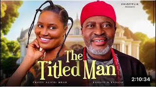 The Titled Man  Chizzy AlichiMbah Kanayo O Kanayo 2024 Latest Nigerian Full Movie [upl. by Ninel]