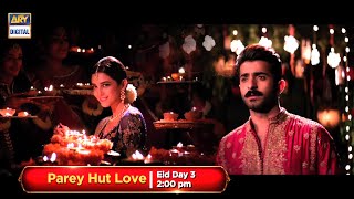 Watch the mega blockbuster Parey Hut Love on Eid Day 3 at 200 PM only on ARYDigital [upl. by Cirek352]