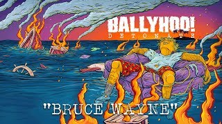 Ballyhoo  Bruce Wayne  Detonate [upl. by Burg]