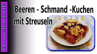 Beeren  Schmand  Kuchen mit Streuseln  Backanleitung von HomeBackDE [upl. by Nodyl912]