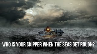 Who is Your Skipper When the Seas Get Rough [upl. by Enirolf]