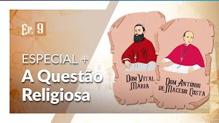 A “Questão Religiosa” que levou ao fim do Império – A Igreja nos 200 anos de independência [upl. by Giorgi]