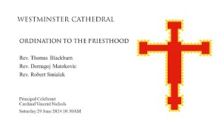 ORDINATION TO THE PRIESTHOOD  Celebrated by Cardinal Vincent Nichols Westminster Cathedral 1030AM [upl. by Yelyak]