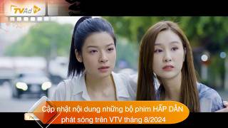 Cập nhật nội dung những bộ phim HẤP DẪN lên sóng VTV tháng 82024 [upl. by Gerkman127]