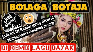 BOLAGA BOTAJA  DJ REMIX LAGU DAYAK TERBARU [upl. by Einahpet]