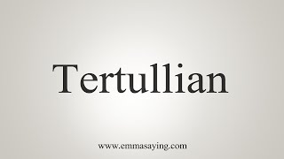 How To Say Tertullian [upl. by Turmel]