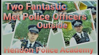 L 184 Named this video  Two fantastic Met Officers outside Hendon Police Academy [upl. by Southard378]