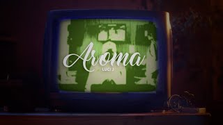 LUCI J  AROMA Lyric Video Prod by Brian Luna [upl. by Schoof206]