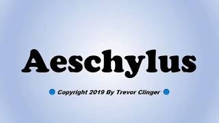 How To Pronounce Aeschylus [upl. by Telrats]