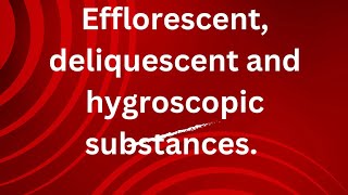 efflorescent deliquescent and hygroscopic substances [upl. by Kristofor]