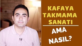 KAFAYA TAKMAMA SANATI NASIL BAŞARIRIM [upl. by Mckay]