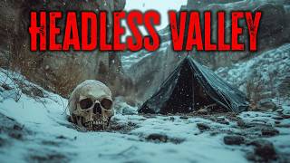 The Horrifying Incidents of the Valley of the Headless Men [upl. by Aneram]