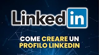 Come Creare un Profilo LinkedIn  Guida Pratica per Principianti [upl. by Ellimak962]