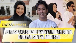 ABIDZAR NYANYI INIKAH CINTA DIDEPAN SINTYA MARISCA ABIDZAR UNGKAP PERASAANYA BEGINI  STAR UPDATE [upl. by Gratt]