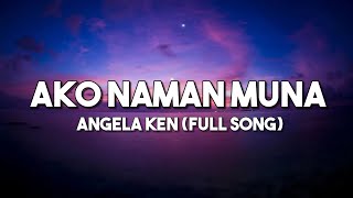 Ako Naman Muna  Angela Ken  Full Song Lyrics Video [upl. by Ynnus]