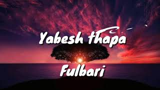 Yabesh thapa Fulbari Lyrics unofficial video [upl. by Yrtneg]