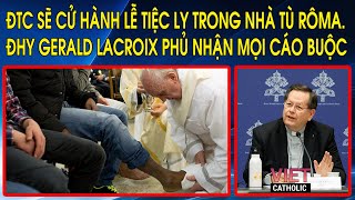 ĐTC sẽ cử hành lễ Tiệc Ly trong nhà tù Rôma ĐHY Gerald Lacroix phủ nhận mọi cáo buộc chống lại ngài [upl. by Lav]