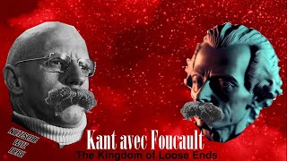 Kant Avec Foucault The Kingdom of Loose Ends [upl. by Vikky]