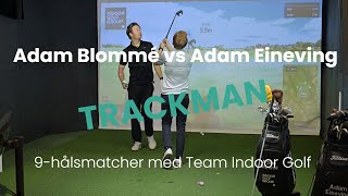 9hålsmatcher med Team Indoor Golf  Match 6 Adam Blommé vs Adam Eineving  TrackMan golfsimulator [upl. by Amr731]